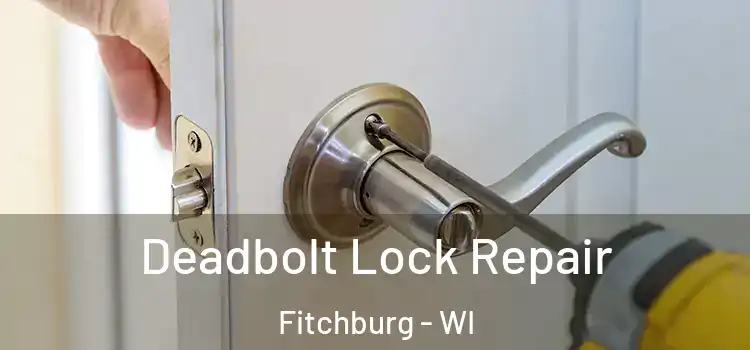 Deadbolt Lock Repair Fitchburg - WI