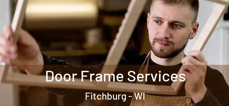 Door Frame Services Fitchburg - WI