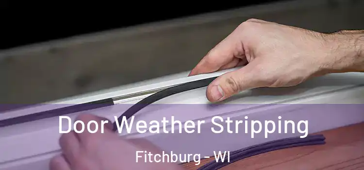 Door Weather Stripping Fitchburg - WI