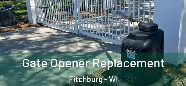 Gate Opener Replacement Fitchburg - WI
