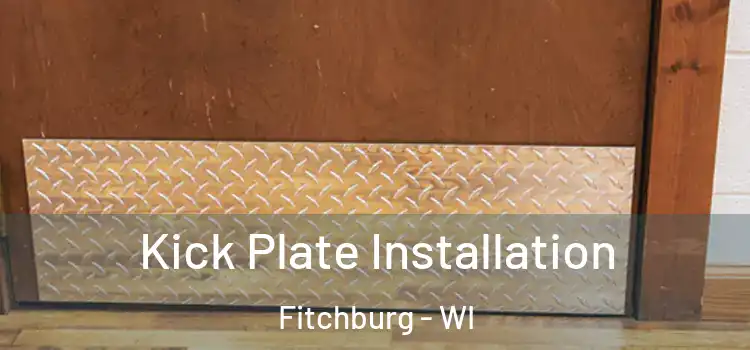 Kick Plate Installation Fitchburg - WI