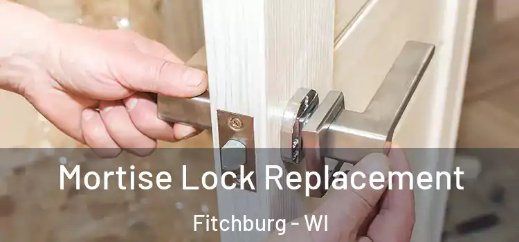 Mortise Lock Replacement Fitchburg - WI