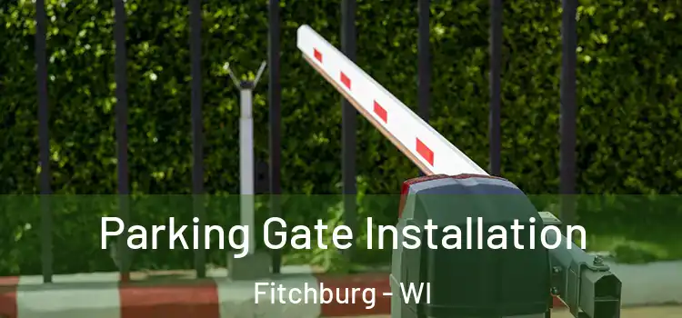 Parking Gate Installation Fitchburg - WI